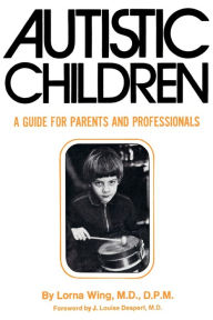 Title: Autistic Children: A Guide for Parents, Author: Lorna Wing M.D.