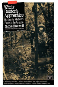 Title: Witch Doctor's Apprentice: Hunting for Medicinal Plants in the Amazon, Author: Nicole Maxwell