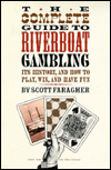 The Complete Guide to Riverboat Gambling: Its History, and how to Play, Win, and Have Fun