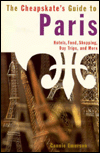 The Cheapskate's Guide to Paris: Hotels, Food, Shopping, Day Trips, and More