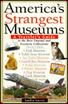 America's Strangest Museums: A Traveler's Guide to the Most Unusual and Eccentric Collections