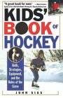 Kids' Book Of Hockey: Skills, Strategies, Equipment, and the Rules of the Game