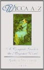 Wicca A to Z: A Complete Guide to the Magickal World
