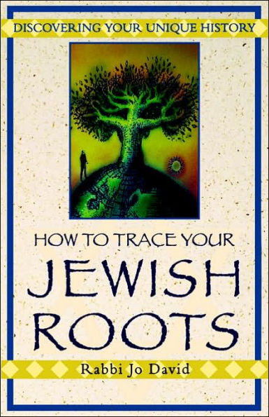 How To Trace Your Jewish Roots: Discovering Your Unique History
