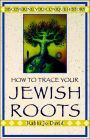 How To Trace Your Jewish Roots: Discovering Your Unique History