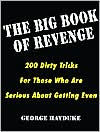 The Big Book Of Revenge: 200 Dirty Tricks for Those Who Are Serious About Getting Even