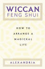 Wiccan Feng Shui: How to Arrange a Magickal Life