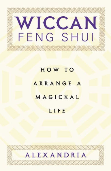 Wiccan Feng Shui: How to Arrange a Magickal Life