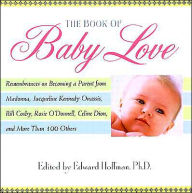 The Book Of Baby Love: Rememberances on Becoming a Parent from Madonna, JacquelineKennedy Onasis, Bill Cosby, Rosieo'Donnell, Celine Dion, and More Than 100 Others