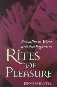 Rites of Pleasure: Sexuality in Wicca and Neo-Paganism