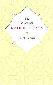 The Essential Kahlil Gibran