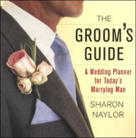 The Groom's Guide: A Wedding Planner for Today's Marrying Man