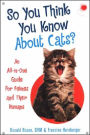 So You Think You Know about Cats?: An All-in-One Guide for Felines and Their Humans