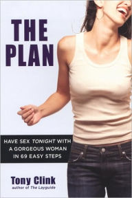 The Plan: Have Sex Tonight With a Gorgeous Woman in 69 Easy Steps