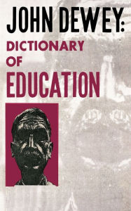 Title: John Dewey - Dictionary of Education, Author: John Dewey