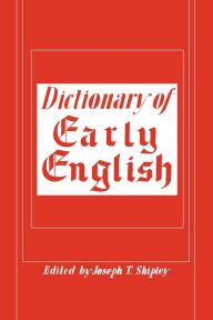 Title: Dictionary of Early English, Author: Joseph T Shipley