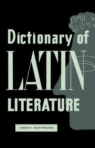 Title: Dictionary of Latin Literature, Author: James H Mantinband
