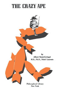 Title: The Crazy Ape, Author: Albert Szent-Gyorgyi M.D.
