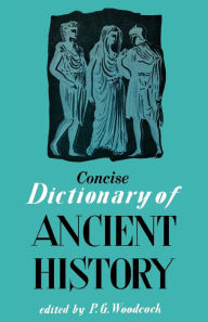 Title: Concise Dictionary of Ancient History, Author: P G Woodcock