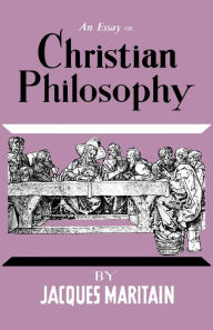 Title: An Essay on Christian Philosophy, Author: Jacques Maritain