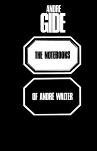 Title: The Notebooks of Andre Walter, Author: André Gide