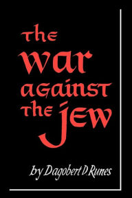Title: The War Against the Jew, Author: Runes D Dagobert