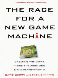 Title: The Race For A New Game Machine:, Author: David Shippy