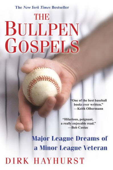 The Bullpen Gospels: Major League Dreams of a Minor League Veteran