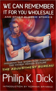 We Can Remember It for You Wholesale and Other Classic Stories