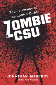 Title: Zombie CSU:: The Forensic Science of the Living Dead, Author: Jonathan Maberry