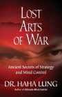 Lost Art of War: Ancient Secrets of Strategy and Mind Control