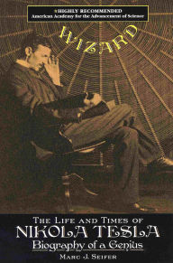 Title: Wizard: The Life and Times of Nikola Tesla: Biography of a Genius, Author: Marc J. Seifer