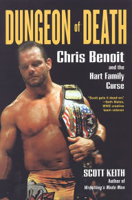 Title: Dungeon of Death:: Chris Benoit and the Hart Family Curse, Author: Scott Keith