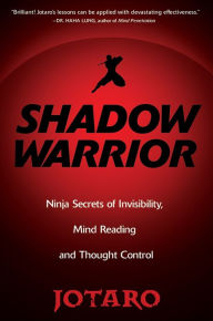 Title: Shadow Warrior:: Secrets of Invisibility, Mind Reading, And Thought Control, Author: Jotaro