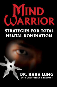 Title: Mind Warrior:: Strategies for Total Mind Domination, Author: Dr. Haha Lung