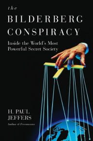 Title: The Bilderberg Conspiracy:: Inside the World's Most Powerful Secret Society, Author: H. Paul Jeffers