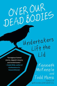 Title: Over Our Dead Bodies:: Undertakers Lift the Lid, Author: Kenneth McKenzie