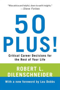Title: 50 Plus!: Critical Career Decisions for the Rest of Your Life, Author: Robert L. Dilenschneider
