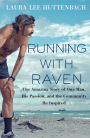 Running with Raven: The Amazing Story of One Man, His Passion, and the Community He Inspired