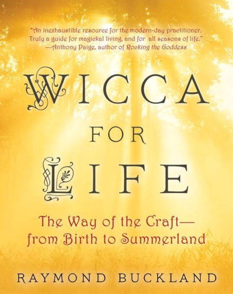 Wicca for Life: The Way of the Craft -- From Birth to Summerland