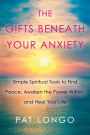The Gifts Beneath Your Anxiety: Simple Spiritual Tools to Find Peace, Awaken the Power Within and Heal Your Life
