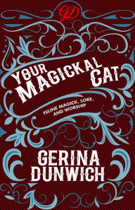 Title: Your Magickal Cat: Feline Magick, Lore, and Worship, Author: Gerina Dunwich