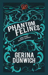 Title: Phantom Felines and Other Ghostly Animals, Author: Gerina Dunwich