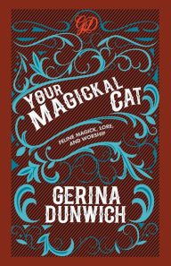 Title: Your Magickal Cat: Feline Magick, Lore, and Worship, Author: Gerina Dunwich