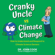 Free audio books download for pc Cranky Uncle vs. Climate Change: How to Understand and Respond to Climate Science Deniers  by John Cook (English literature)
