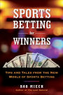 Sports Betting for Winners: Tips and Tales from the New World of Sports Betting