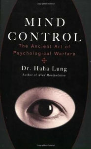 Title: Mind Control: The Ancient Art of Psychological Warfare, Author: Dr. Haha Lung