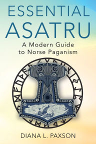 Title: Essential Asatru: Walking the Path of Norse Paganism, Author: Diana L. Paxson
