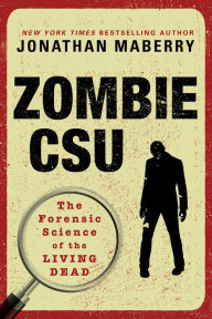 Title: Zombie CSU:: The Forensic Science of the Living Dead, Author: Jonathan Maberry