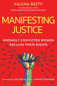 Title: Manifesting Justice: Wrongly Convicted Women Reclaim Their Rights, Author: Valena Beety